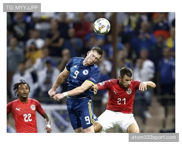 波黑冲击2026世界杯:赛程前景与出线形势分析 波黑冲击2026世界杯:赛程前景与出线形势分析